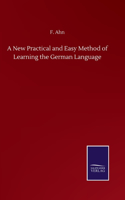 A New Practical and Easy Method of Learning the German Language