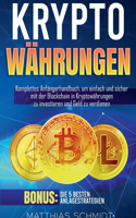 Kryptowährungen: Komplettes Anfängerhandbuch, um einfach und sicher mit der Blockchain in Kryptowährungen zu investieren und Geld zu verdienen. Bonus: Die 5 besten A