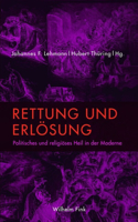 Rettung und Erlosung: Politisches und religioses Heil in der Moderne