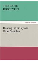 Hunting the Grisly and Other Sketches