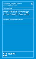 Data Protection by Design in the E-Health Care Sector: Theoretical and Applied Perspectives