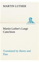 Martin Luther's Large Catechism, translated by Bente and Dau: (English)