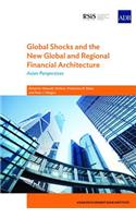 Global Shocks and the New Global and Regional Financial Architecture