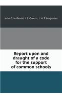 Report Upon and Draught of a Code for the Support of Common Schools