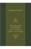 The Principles of Grammar Being a Compendious Treatise on the Languages