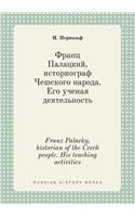 Franz Palacky, Historian of the Czech People. His Teaching Activities