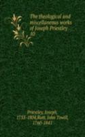 theological and miscellaneous works of Joseph Priestley