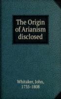 Origin of Arianism disclosed