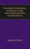 Tamulische Volksreligion: ein Beitrag zu ihrer Darstellung und Kritik (German Edition)