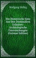 Das Homerische Epos Aus Den Denkmalern Erlautert: Archaologische Untersuchungen (German Edition)