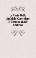 Le Carte Dello Archivio Capitolare Di Tortona (Latin Edition)