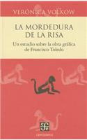 La Mordedura de La Risa. Un Estudio Sobre La Obra Grafica de Francisco Toledo