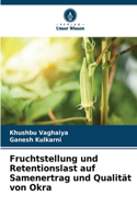 Fruchtstellung und Retentionslast auf Samenertrag und Qualität von Okra