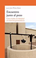 Encuentro junto al pozo: Como hablar de fidelidad al emotivista postmoderno