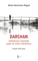 Darshan: Sabiduría Oriental Para La Vida Cotidiana. Viajes Por Asia