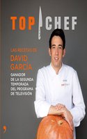 Top Chef. Las recetas de David Garcia: Ganador de la segunda temporada del programa de television