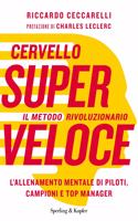 Cervello superveloce.L'allenamento mentale di campioni,manager,piloti
