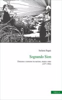 Sognando Sion: Ebraismo E Sionismo Tra Nazione, Utopia E Stato (1877-1902)