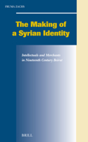 Making of a Syrian Identity: Intellectuals and Merchants in Nineteenth-Century Beirut