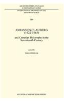 Johannes Clauberg (1622-1665): And Cartesian Philosophy in the Seventeenth Century