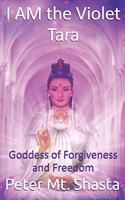 I AM the Violet Tara, Goddess of Forgiveness and Freedom