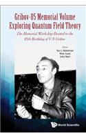 Gribov-85 Memorial Volume: Exploring Quantum Field Theory - Proceedings of the Memorial Workshop Devoted to the 85th Birthday of V N Gribov