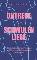 UNTREUE in der SCHWULEN LIEBE: Verlorenes Vertrauen und Intimität in (nicht)monogamen Beziehungen wiederherstellen