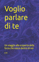 Voglio parlare di te