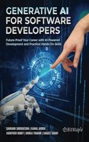 Generative AI for Software Developers: Future-Proof Your Career with AI-Powered Development and Practical Hands-On Skills: Future-Proof Your Career with AI-Powered Development and Practical Hands-On Skills