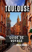Toulouse Guide de Voyage 2024-2025: Une ville qui captivera votre coeur(Guides de Voyage En Français.)