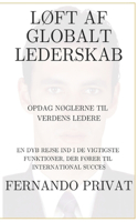 LØft AF Globalt Lederskab Opdag NØglerne Til Verdens Ledere: En Dyb Rejse IND I de Vigtigste Funktioner, Der FØrer Til International Succes