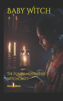 Baby Witch: The Fundamentals of Witchcraft