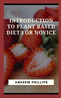 Introduction To Plant Based Diet For Novice: How to Start a Plant-Based Diet
