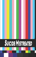 Suicide Mistreated