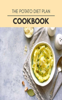 The Potato Diet Plan Cookbook: Healthy Meal Recipes for Everyone Includes Meal Plan, Food List and Getting Started
