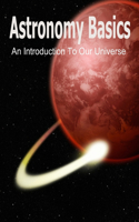 Astronomy Basics: An Introduction To Our Universe