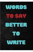 Words to Say Better to Write