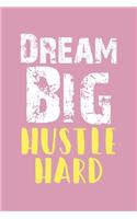 Dream Big Hustle Hard