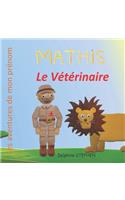 Mathis le Vétérinaire: Les aventures de mon prénom