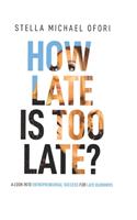 How Late is Too Late?
