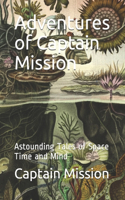 Adventures of Captain Mission: Astounding Tales of Space Time and Mind