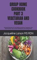 Group Home Cookbook Part 3 Vegetarian and Vegan: Standard Recipes with Food Safety Guidelines, Therapeutic Diet Modifications, Texture Diet Modifications, and Allergy Alert(3 Group Home Cookbooks)