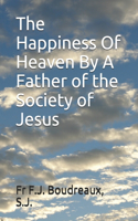 The Happiness Of Heaven By A Father of the Society of Jesus