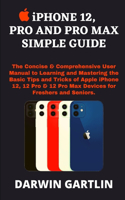 iPHONE 12, PRO AND PRO MAX SIMPLE GUIDE