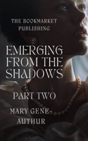 Emerging from the Shadows: Part Two