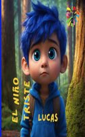 El niño triste: Lucas el niño triste cuento que explora las emociones de los niños cuento en español(Explora Tus Sentidos)