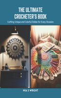 Ultimate Crocheter's Book: Crafting Unique and Colorful Doilies for Every Occasion