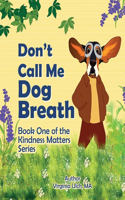 Don't Call Me Dog Breath: Book One of the Kindness Matters Series(Kindness Matters)