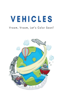 Vehicles: Vroom, Vroom, Let's Color Soon!