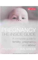 Pregnancy: The Inside Guide: A Complete Guide to Fertility, Pregnancy and Labour